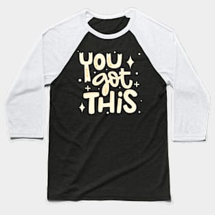 You got this inspirational message Baseball T-Shirt